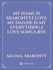 My name is srabonty.I love my dad.He is my everything.I love songs.bye Book