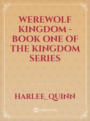 Werewolf Kingdom - Book one of the Kingdom Series Book