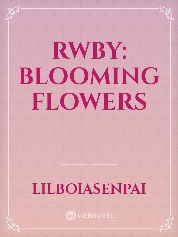 RWBY: Blooming Flowers