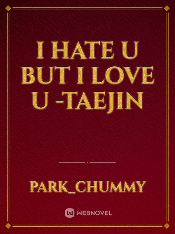 i hate u but i love u -taejin Book