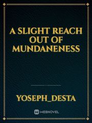 A slight reach out of mundaneness Book