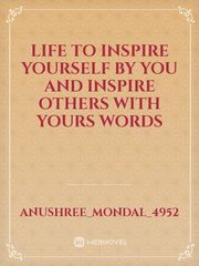 life to inspire yourself 
by you and inspire others with yours words Book