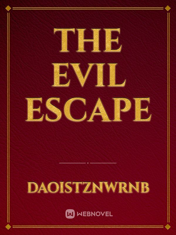 The evil escape