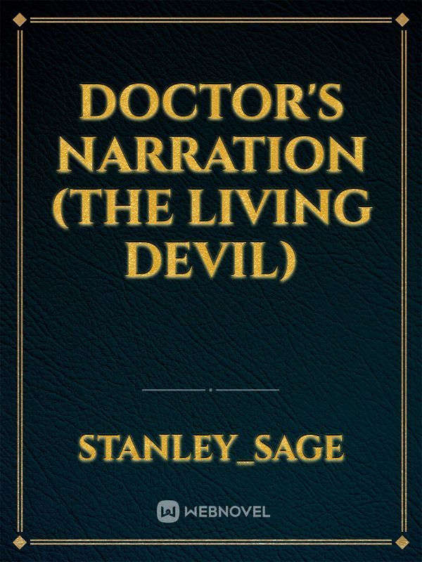 Doctor's Narration (the living Devil)