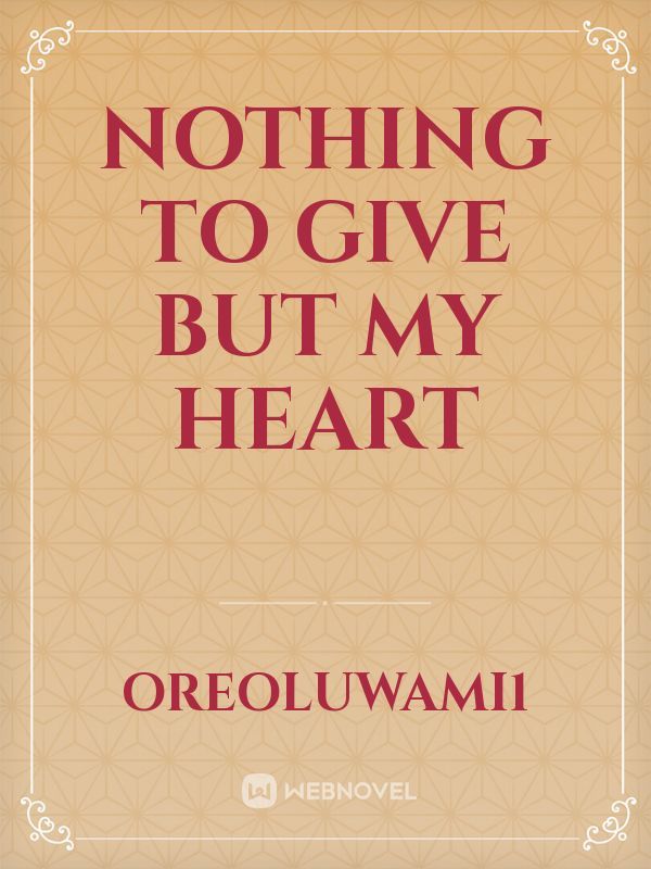 Nothing To Give But My Heart