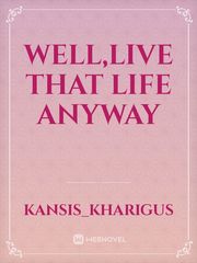 Well,live that life anyway Book