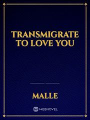 TRANSMIGRATE TO LOVE YOU Book
