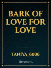 BARK OF LOVE FOR LOVE Book