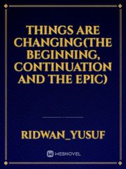 Things Are Changing(The beginning, Continuation and The epic) Book