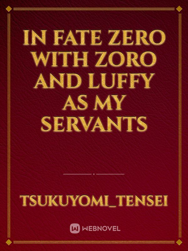 IN FATE ZERO WITH ZORO AND LUFFY AS MY SERVANTS Book