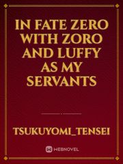 IN FATE ZERO WITH ZORO AND LUFFY AS MY SERVANTS Book