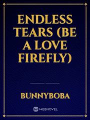 ENDLESS TEARS (be a love firefly) Book