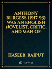 Anthony Burgess (1917-93) was an English novelist, critic, and man of Book