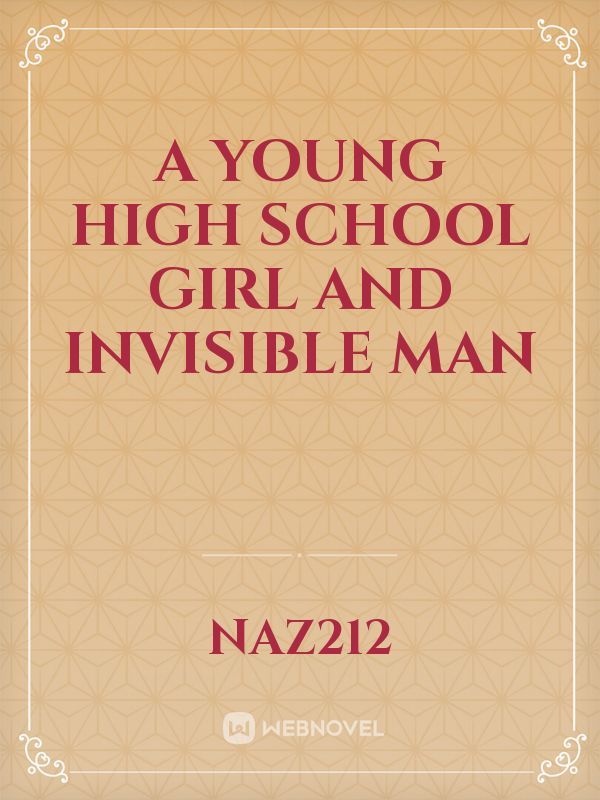 A young high school girl and invisible man