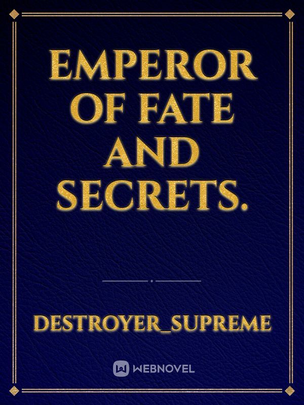 Emperor of Fate and Secrets.