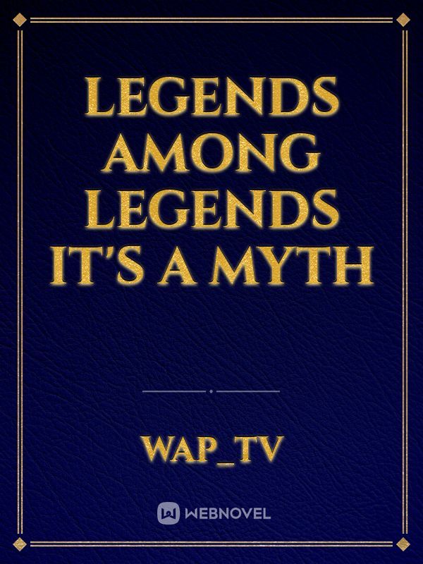 Legends among Legends it's a myth Book