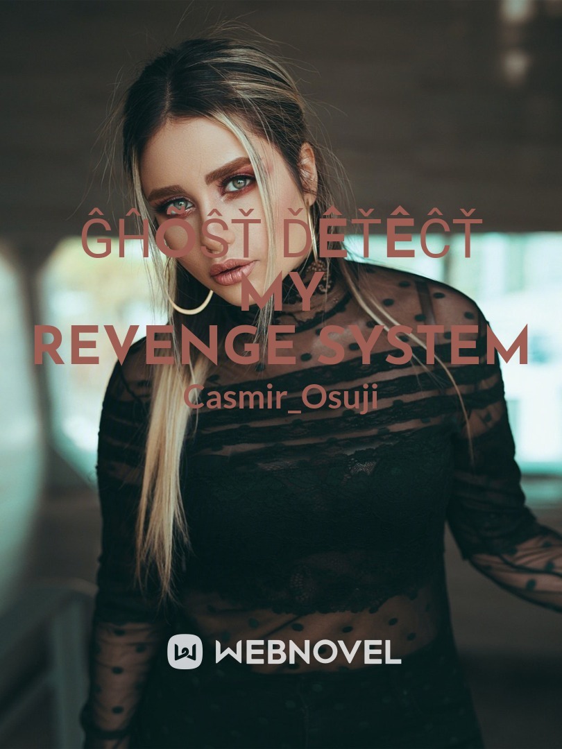 ĜĤÕŜŤ ĎÊŤÊĈŤ
My revenge system