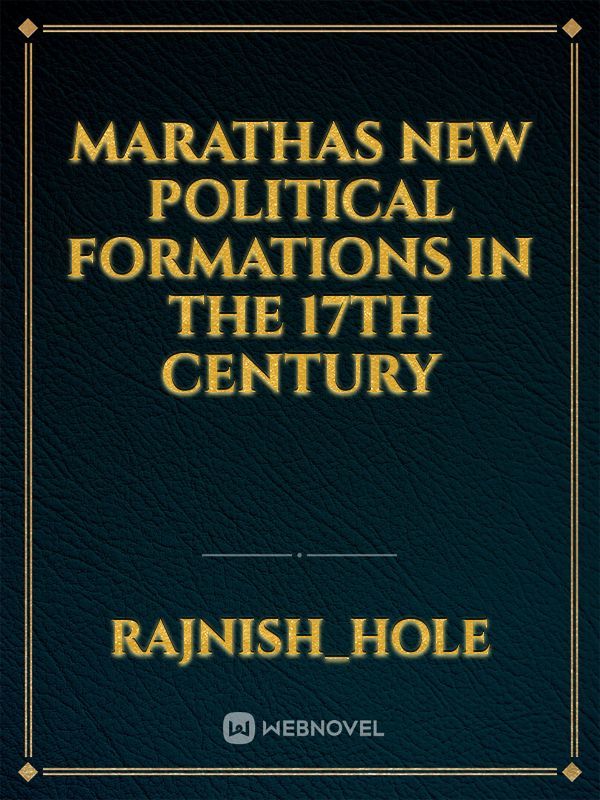 MARATHAS NEW POLITICAL FORMATIONS  IN  THE  17th CENTURY