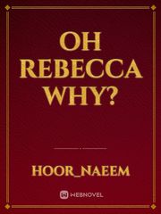 Oh rebecca why? Book