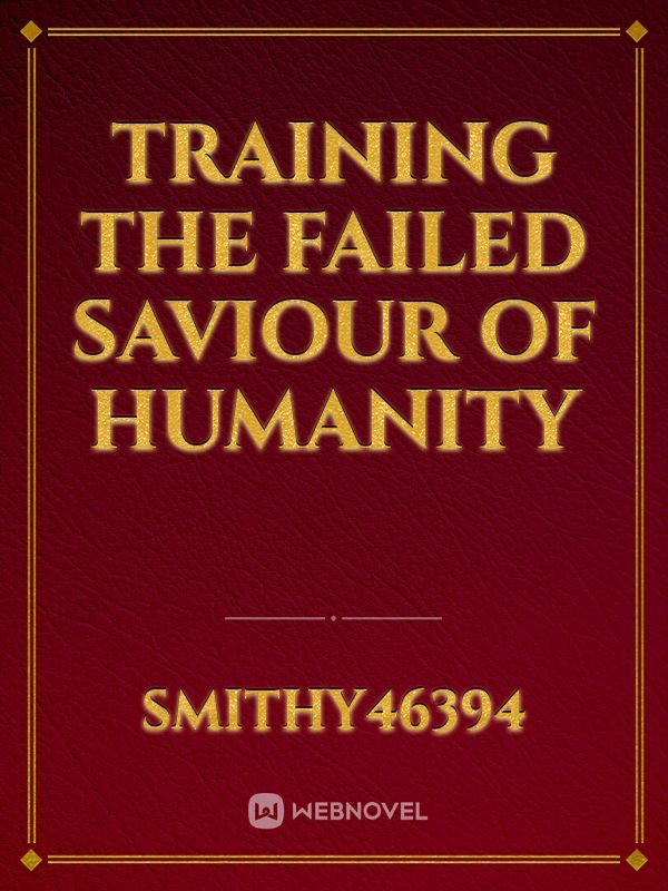 Training the failed saviour of humanity