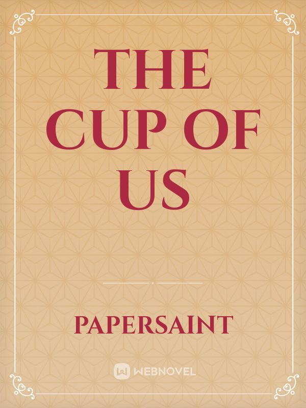 The Cup Of Us