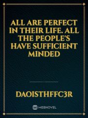 All are perfect in their life. All the people's have sufficient minded Book