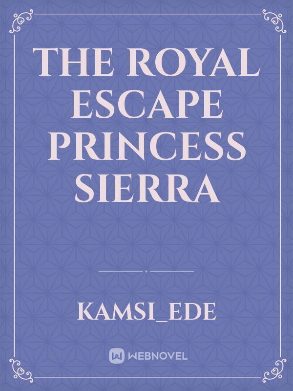 The royal escape

Princess sierra