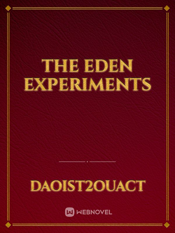 The Eden Experiments