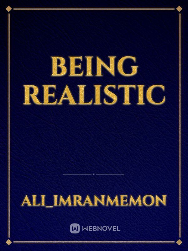 Being Realistic