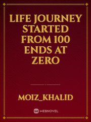 life journey started from 100 ends at zero Book