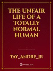 The Unfair Life Of A Totally Normal Human Book