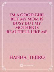 I'm a good girl but my mom is busy but my mother is beautiful like me Book