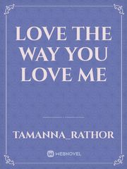 LOVE THE WAY YOU LOVE ME Book