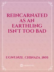 Reincarnated as an earthling isn't too bad Book
