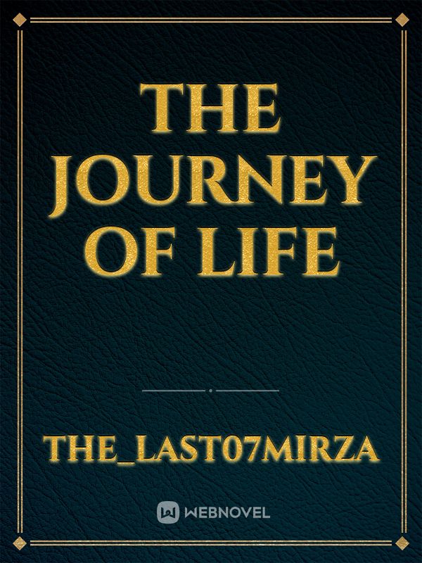 THE JOURNEY of life
