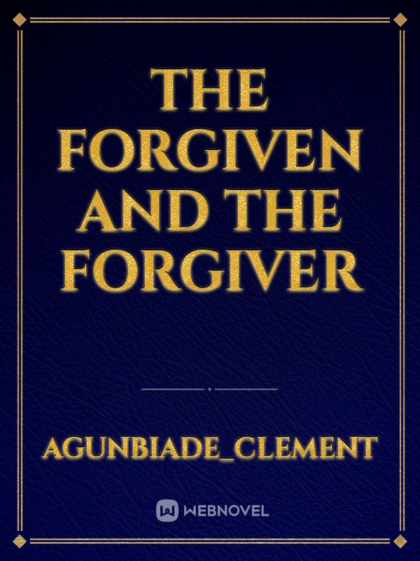 THE FORGIVEN AND THE FORGIVER