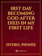 1RST DAY BECOMING GOD AFTER DIED IN MY FIRST LIFE Book