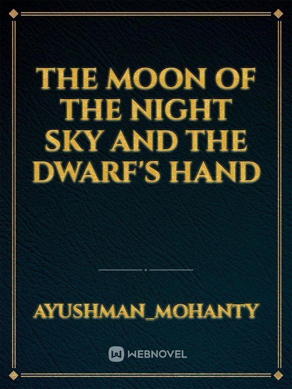 The moon of the night sky and the dwarf's hand