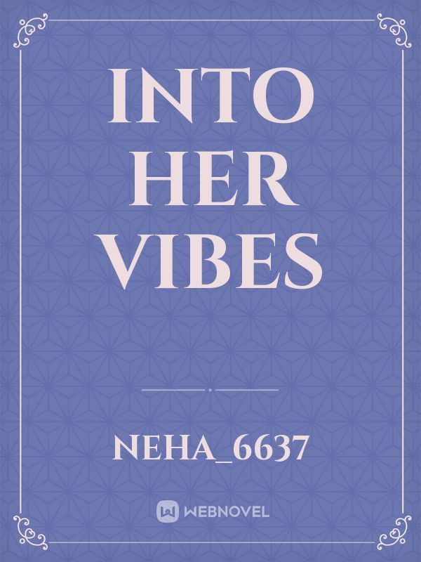 Into her vibes