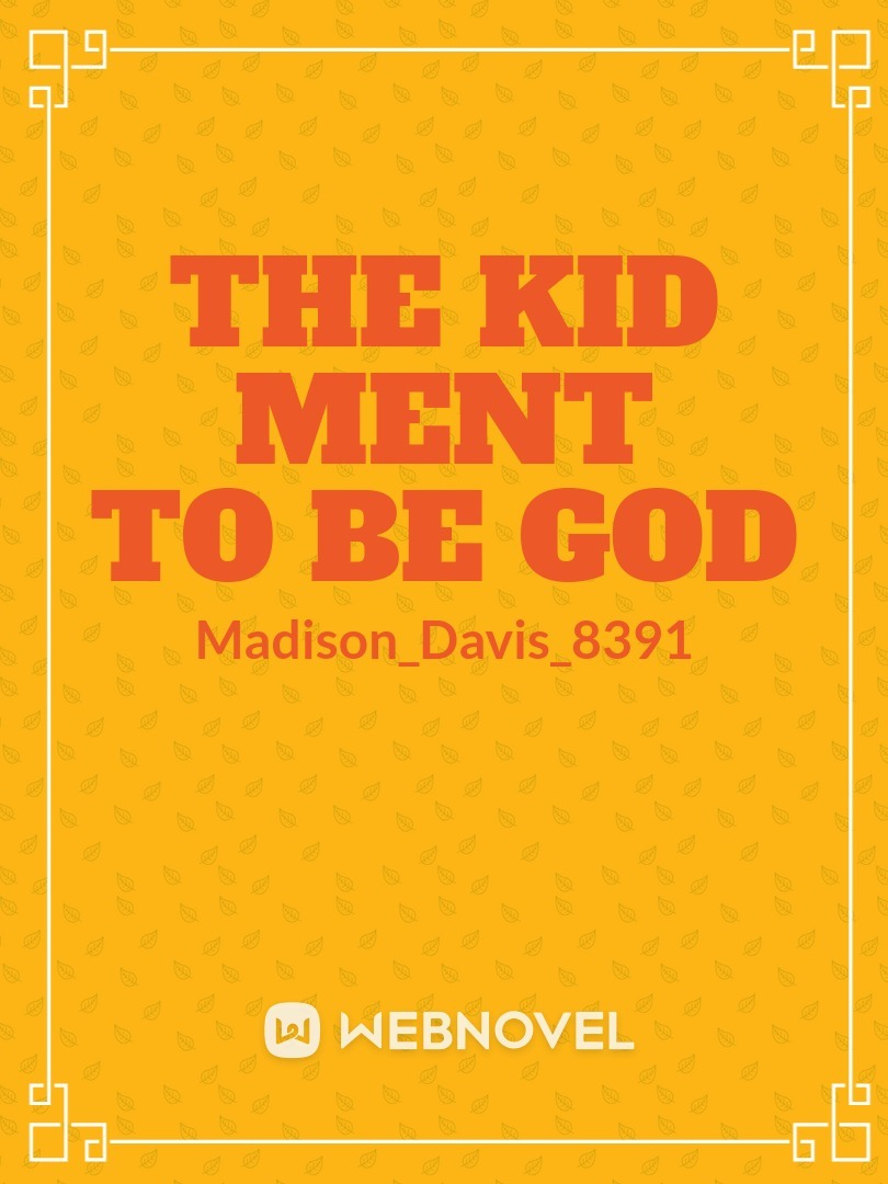 the kid ment to be god