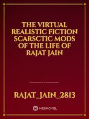 The Virtual Realistic fiction scarsctic mods of the life of Rajat Jain Book