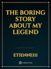The boring story about my legend Book