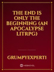 The End is only The Beginning (An Apocalypse litrpg) Book