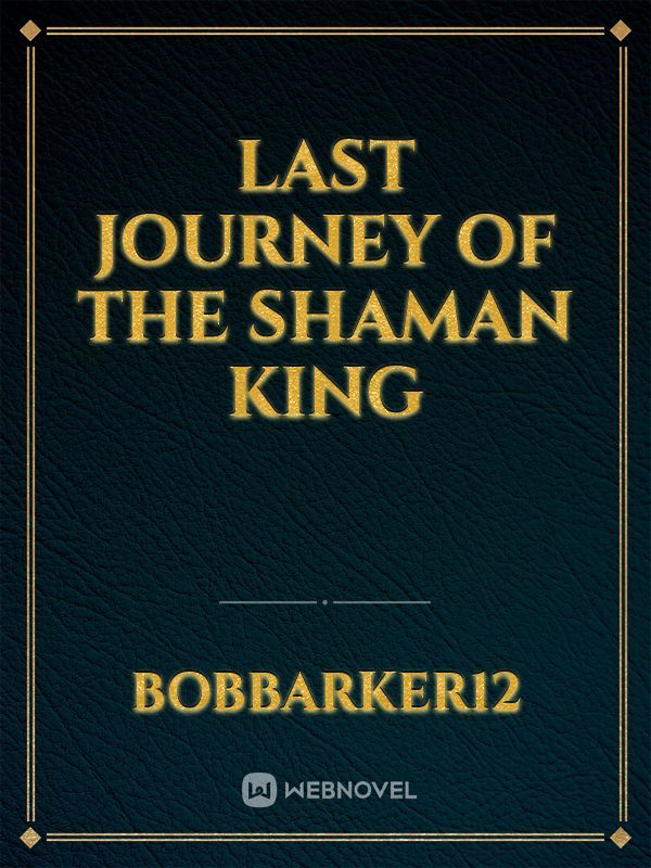 Last journey of the Shaman King