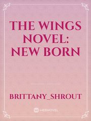 The Wings Novel: New Born Book