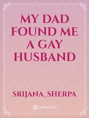 My dad found me a gay husband Book