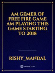 Am gemer of free fire game am playing this game starting to 2018 Book