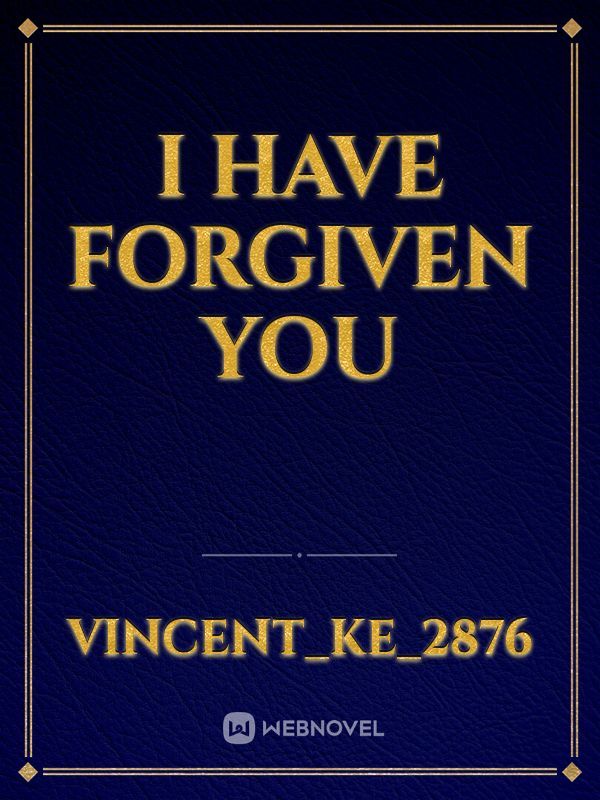 I have forgiven you