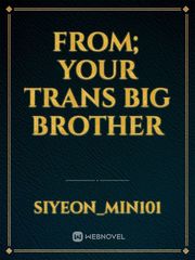 From; Your Trans Big Brother Book