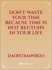 Don't waste your time because time is not reutuns in your life Book